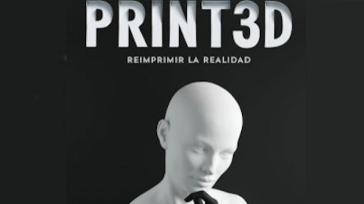 PRINT3D. Reimprimir la realidad